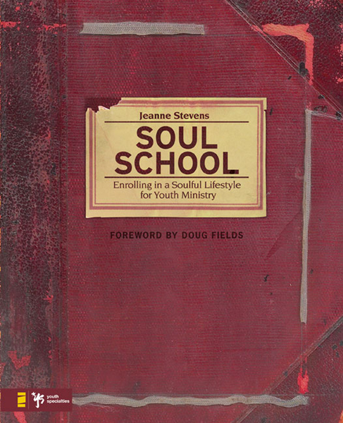 Soul School: Enrolling in a Soulful Lifestyle for Youth Ministry