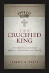 Crucified King: Atonement and Kingdom in Biblical and Systematic Theology
