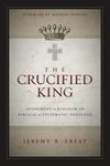 Crucified King: Atonement and Kingdom in Biblical and Systematic Theology