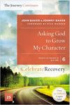 Asking God to Grow My Character: The Journey Continues, Participant's Guide 6: A Recovery Program Based on Eight Principles from the Beatitudes