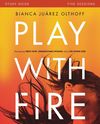 Play with Fire Bible Study Guide: Discovering Fierce Faith, Unquenchable Passion and a Life-Giving God