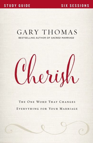 Cherish Bible Study Guide: The One Word That Changes Everything for Your Marriage