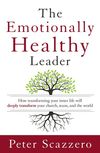 Emotionally Healthy Leader: How Transforming Your Inner Life Will Deeply Transform Your Church, Team, and the World