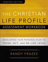 Christian Life Profile Assessment Workbook Updated Edition: Developing Your Personal Plan to Think, Act, and Be Like Jesus