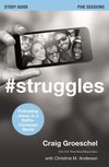 #Struggles Bible Study Guide: Following Jesus in a Selfie-Centered World