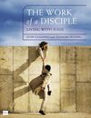 Work of a Disciple Bible Study Guide: Living Like Jesus: How to Walk with God, Live His Word, Contribute to His Work, and Make a Difference in the World