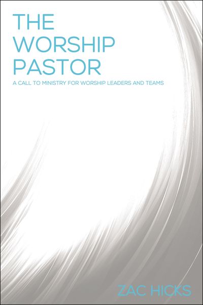 Worship Pastor: A Call to Ministry for Worship Leaders and Teams