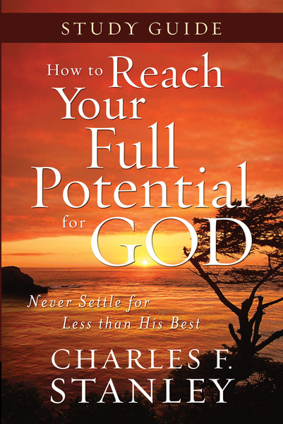 How to Reach Your Full Potential for God Study Guide: Never Settle for Less Than the Best