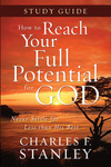 How to Reach Your Full Potential for God: Never Settle for Less Than the Best