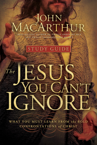 Jesus You Can't Ignore (Study Guide): What You Must Learn from the Bold Confrontations of Christ