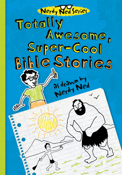 Totally Awesome, Super-Cool Bible Stories as Drawn by Nerdy Ned