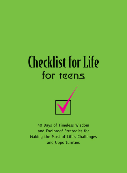 Checklist for Life for Teens: Timeless Wisdom and   Foolproof Strategies for Making the Most of Life's Challenges and Opportunities