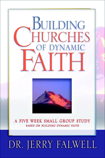 Building Churches of Dynamic Faith: A Five Week Small Group Study Based on Building Dynamic Faith