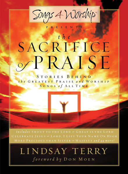 Sacrifice of Praise: Stories Behind the Greatest Praise and Worship Songs of All Time