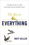 Key to Everything: Unlocking the Secret to Why Some People Succeed and Others Don't