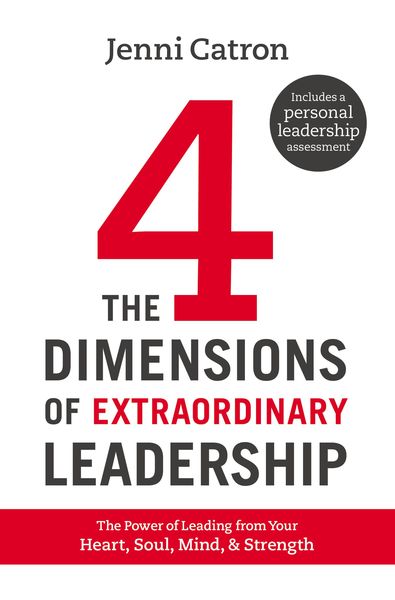 Four Dimensions of Extraordinary Leadership: The Power of Leading from Your Heart, Soul, Mind, and Strength