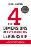 Four Dimensions of Extraordinary Leadership: The Power of Leading from Your Heart, Soul, Mind, and Strength