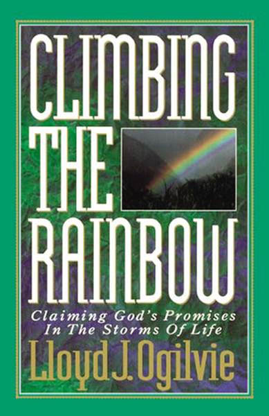 Climbing the Rainbow: Claiming God's Promises In The Storms Of Life