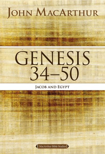 MacArthur Bible Studies: Genesis 34 to 50