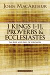 MacArthur Bible Studies: 1 Kings 1 to 11, Proverbs, and Ecclesiastes