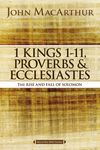 MacArthur Bible Studies: 1 Kings 1 to 11, Proverbs, and Ecclesiastes