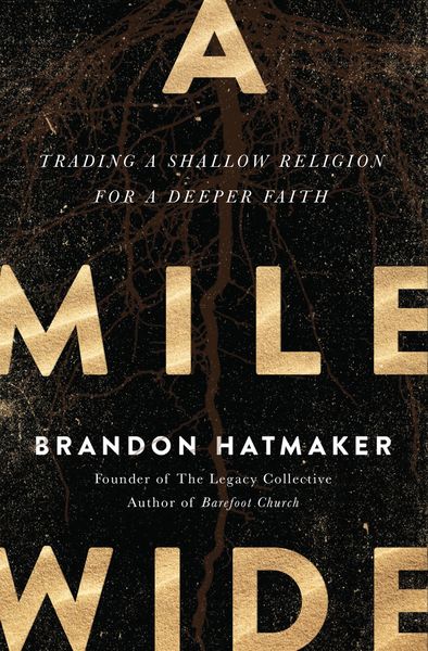 Mile Wide: Trading a Shallow Religion for a Deeper Faith