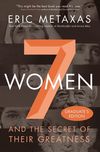 Seven Women: And the Secret of Their Greatness