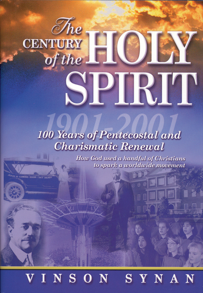 Century of the Holy Spirit: 100 Years of Pentecostal and Charismatic Renewal, 1901-2001