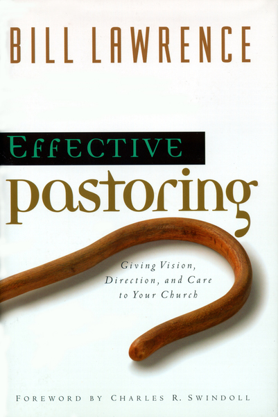 Effective Pastoring: Giving Vision, Direction, and Care to Your Church