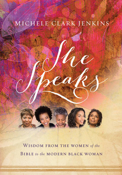 She Speaks: Wisdom From the Women of the Bible to the Modern Black Woman