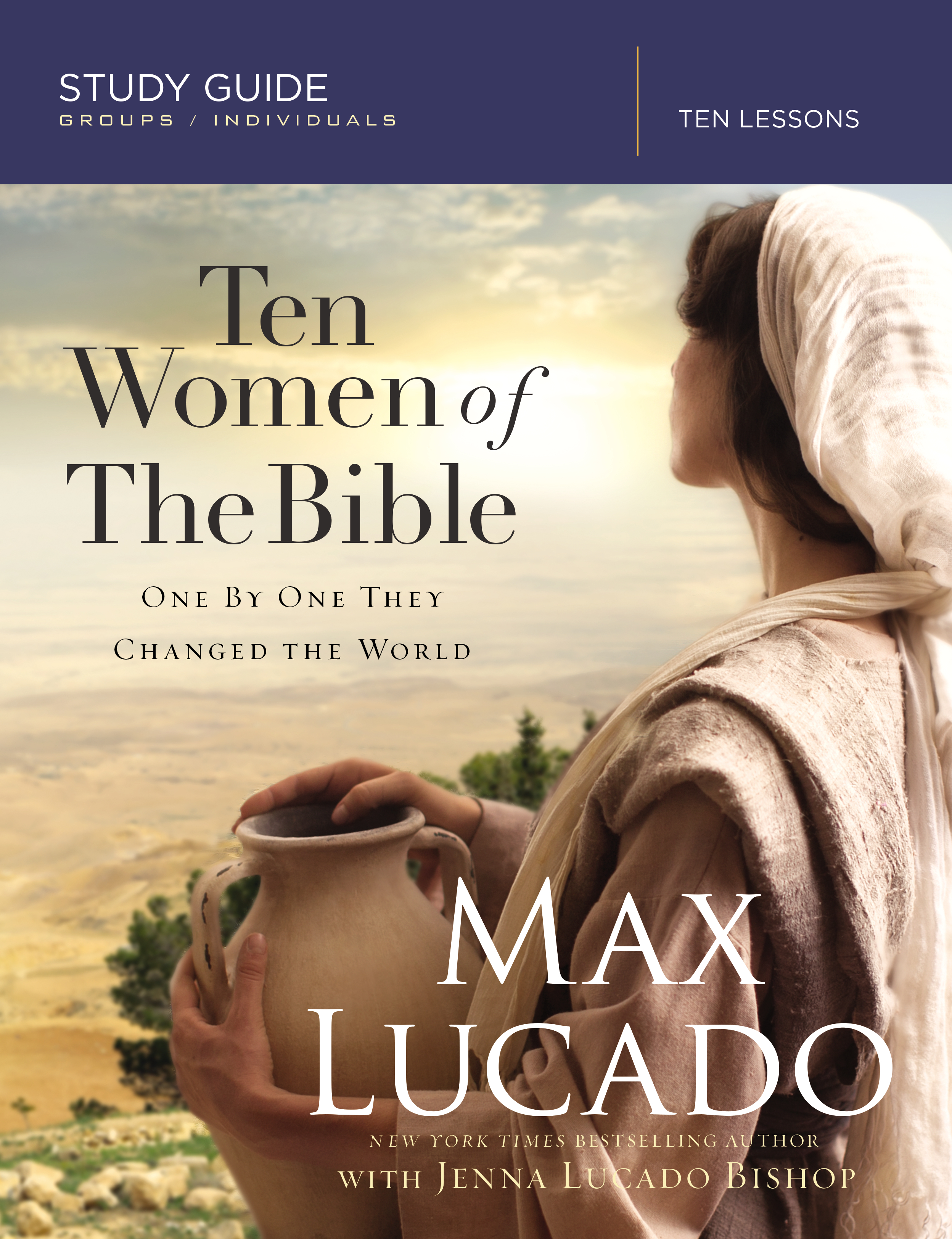 Ten Women Of The Bible By Max Lucado And Jenna Lucado Bishop For The Ten Women Of The Bible By Max Lucado And Jenna Lucado Bishop For The