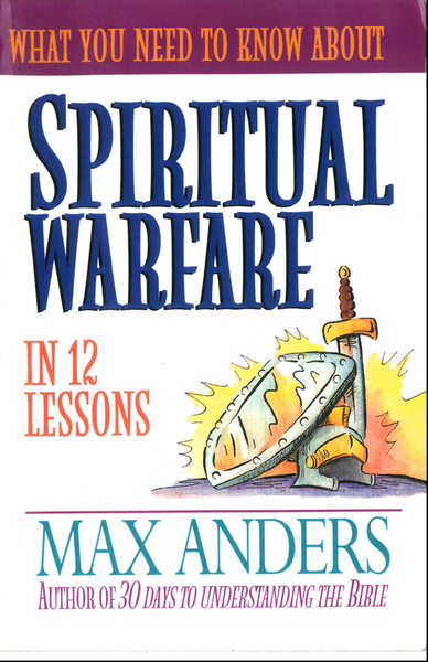 What You Need to Know About Spiritual Warfare: 12 Lessons That Can Change Your Life