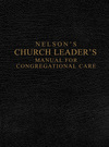 Nelson's Church Leader's Manual for Congregational Care