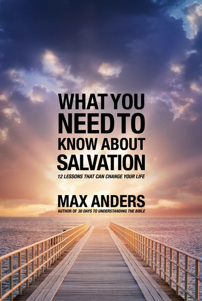 What You Need to Know About Salvation: 12 Lessons That Can Change Your Life