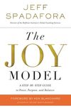 Joy Model: A Step-by-Step Guide to Peace, Purpose, and Balance