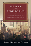 Wesley and the Anglicans: Political Division in Early Evangelicalism