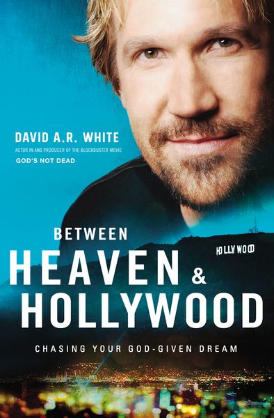 Between Heaven & Hollywood: Chasing Your God-Given Dream