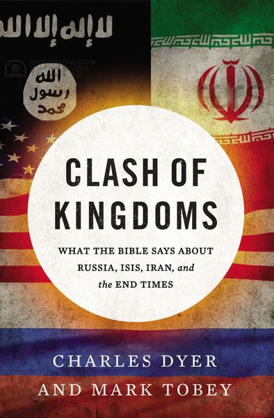 Clash of Kingdoms: What the Bible Says about Russia, ISIS, Iran, and the End Times