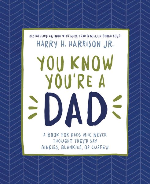 You Know You're a Dad: A Book for Dads Who Never Thought They’d Say Binkies, Blankies, or Curfew