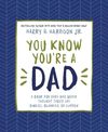 You Know You're a Dad: A Book for Dads Who Never Thought They’d Say Binkies, Blankies, or Curfew