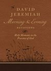 David Jeremiah Morning and Evening Devotions: Holy Moments in the Presence of God