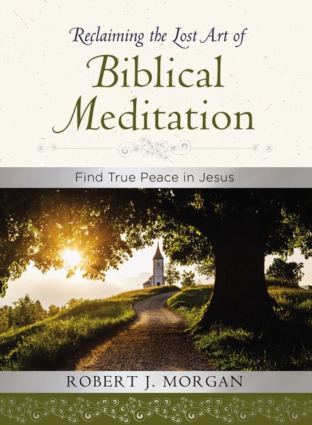 Reclaiming the Lost Art of Biblical Meditation