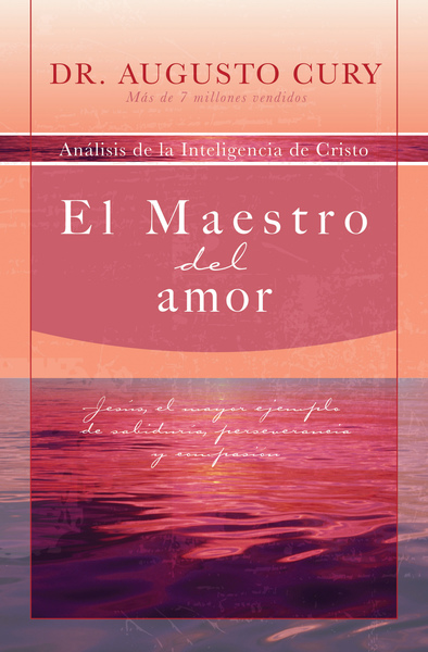 Maestro del amor: Jesús, el ejemplo más grande de sabiduría, perseverancia y compasión