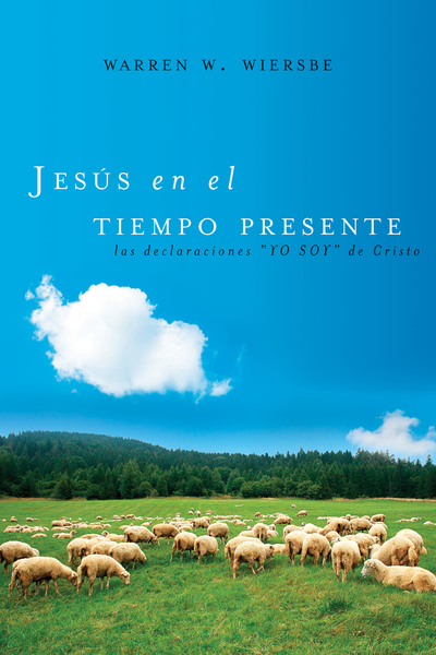 Jesús en el tiempo presente: Las declaraciones 'YO SOY' de Cristo