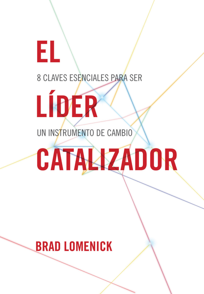 líder catalizador: 8 claves esenciales para ser un instrumento de cambio