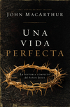 Una vida perfecta: La historia completa del Señor Jesús