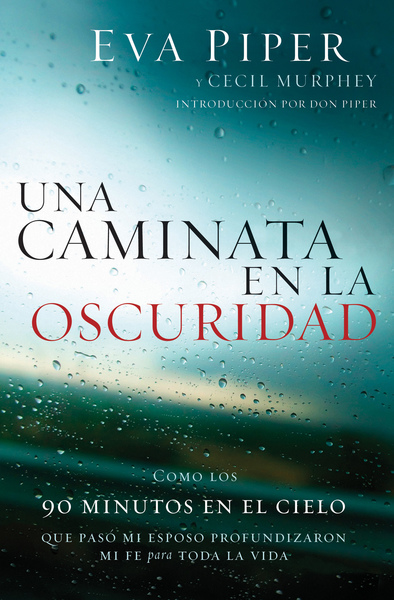 caminata en la oscuridad: Como los 90 minutos en el cielo que pasó mi esposo profundizaron mi fe para toda la vida