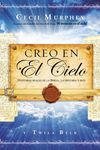 Creo en el cielo: Historias reales de la Biblia, la historia y hoy