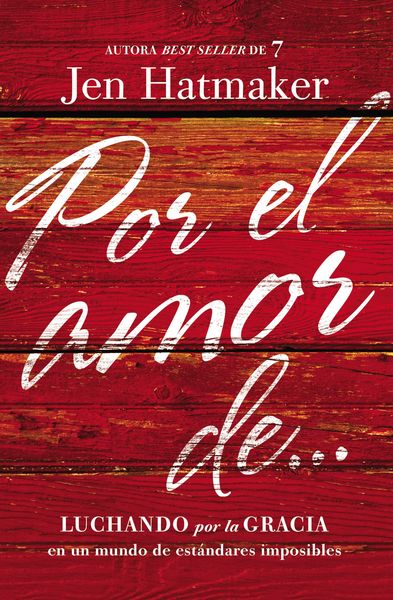 Por el amor de…: Luchando por la gracia en un mundo de estándares imposibles