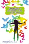 30 Days of Goodness, Love, and Grace: A Faithgirlz Bible Study